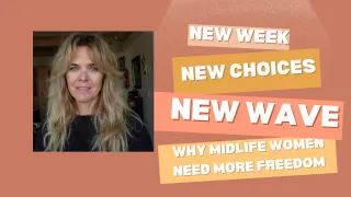 New Week, New Choices, New Wave: Why Midlife Women Are Craving More Freedom