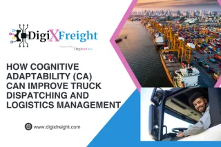 How Cognitive Adaptability (CA) Can Improve Truck Dispatching and Logistics Management