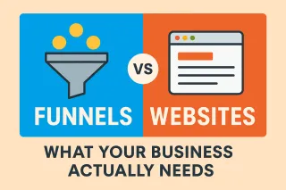 Funnels vs. Websites: What Your Business Actually Needs