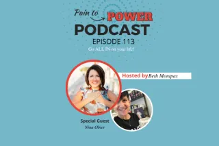 Pain to Power Podcast Episode 113 - Go ALL IN on your life!