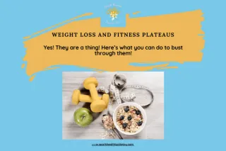 Weight Loss and Fitness Plateaus: Yes, they are a thing! Here's what you can to do bust through them.