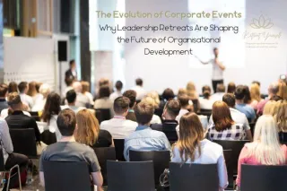 The Evolution of Corporate Events: Why Leadership Retreats Are Shaping the Future of Organisational Development