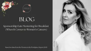 Sponsorship Eats Mentoring for Breakfast (When It Comes to Women’s Careers)