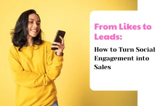 From Likes to Leads: How to Turn Social Engagement into Sales