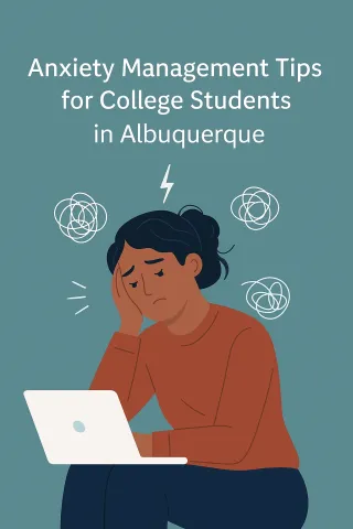 Anxiety Management Tips for College Students in Albuquerque