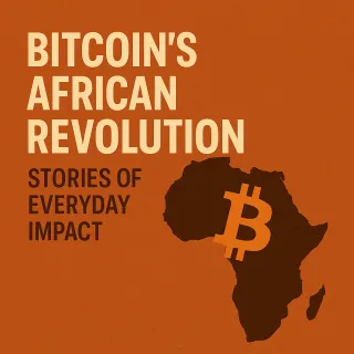 Bitcoin’s African Revolution: Stories of Everyday Impact