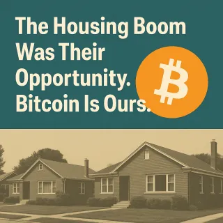 The Housing Boom Was Their Opportunity. Bitcoin Is Ours.