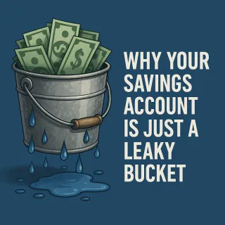 Why Your Savings Account Is Just a Leaky Bucket