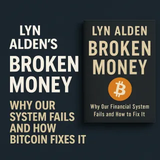 Lyn Alden’s Broken Money: Why Our System Fails and How Bitcoin Fixes It
