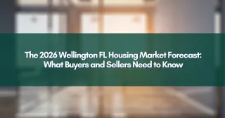 The 2026 Wellington FL Housing Market Forecast: What Buyers and Sellers Need to Know