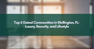 Top 5 Gated Communities in Wellington, FL: Luxury, Security, and Lifestyle