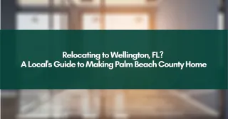 Relocating to Wellington, FL? A Local's Guide to Making Palm Beach County Home