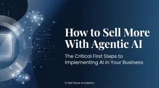 How to Sell More: Take Your First Smart Step with Agentic AI