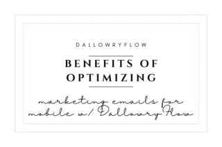 Benefits of Optimizing Marketing Emails for Mobile with DallowryFlow