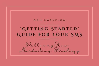 DallowryFlow: The 'Getting Started' Guide for Your SMS Marketing Strategy