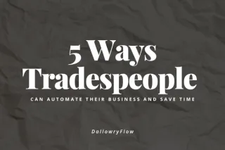 5 Ways Tradespeople Can Automate Their Business and Save Time