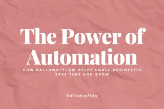 The Power of Automation: How DallowryFlow Helps Small Businesses Save Time and Grow