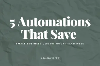5 Automations That Save Small Business Owners Hours Each Week