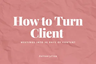 How to Turn Client Meetings into 30 Days of Content