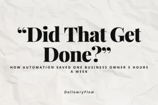 “Did That Get Done?” How Automation Saved One Business Owner 5 Hours a Week
