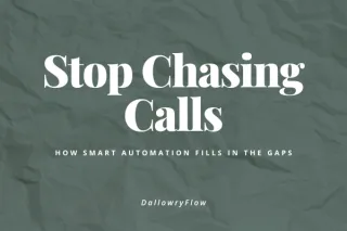 Stop Chasing Calls: How Smart Automation Fills in the Gaps