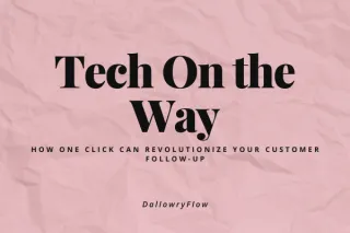 Tech On the Way: How One Click Can Revolutionize Your Customer Follow-Up