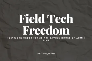 Field Tech Freedom: How Work Order Forms Are Saving Hours of Admin Time