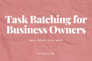Task Batching for Business Owners: Save Hours Each Week