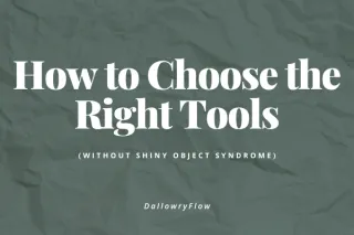 How to Choose the Right Tools (Without Shiny Object Syndrome)