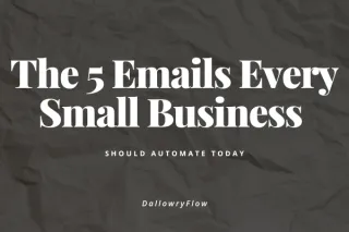 The 5 Emails Every Small Business Should Automate Today