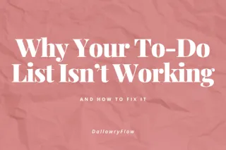 Why Your To-Do List Isn’t Working (And How to Fix It)