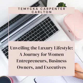 Unveiling the Luxury Lifestyle: A Journey for Women Entrepreneurs, Business Owners, and Executives