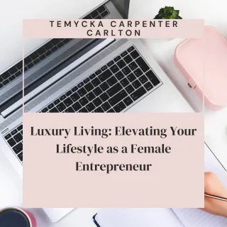 Luxury Living: Elevating Your Lifestyle as a Female Entrepreneur