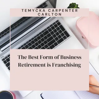 The Best Form of Business Retirement is Franchising