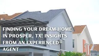 Finding Your Dream Home in Prosper, TX: Insights from an Experienced Agent