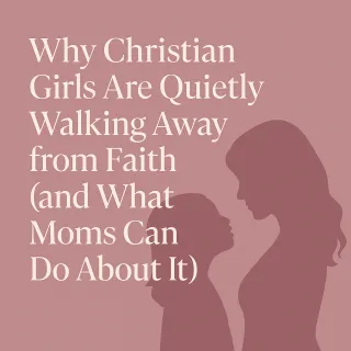 Why Christian Girls Are Quietly Walking Away from Faith (and What Moms Can Do About It)
