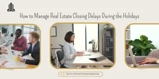 How to Manage Real Estate Closing Delays During the Holidays