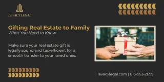 Legal Considerations for Gifting Real Estate to Family Members
