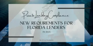 Private Lending Compliance: New Requirements for Florida Lenders in 2025