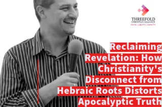 Reclaiming Revelation: How Christianity's Disconnect from Hebraic Roots Distorts Apocalyptic Truth