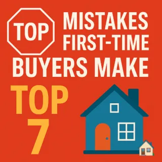 🛑 Top 7 Mistakes First-Time Homebuyers Make 🏡 (And How to Avoid Them!)