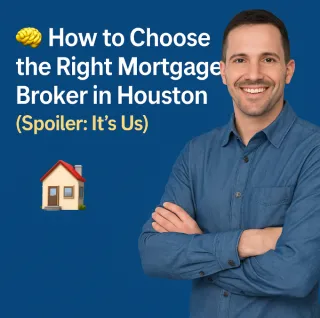 🧠 How to Choose the Right Mortgage Broker in Houston 🏡 (Spoiler: It’s Us)
