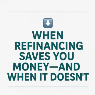 📉 Should You Refinance Your Mortgage in 2025? When It Makes (and Doesn’t Make) Sense 💡