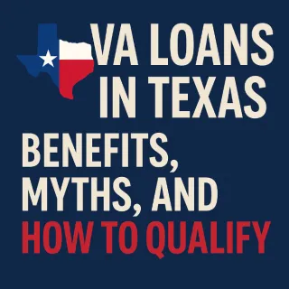 VA Loans in Texas: Benefits, Myths & How to Qualify 🏠