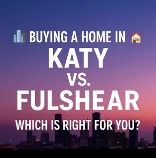 🏡 Katy vs. Fulshear: Where Should You Buy Your Next Home in 2025?