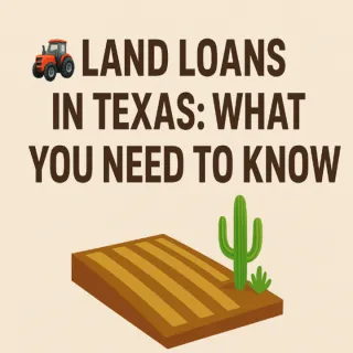 🚜 Land Loans in Texas 2025: Everything You Need to Know 🌵