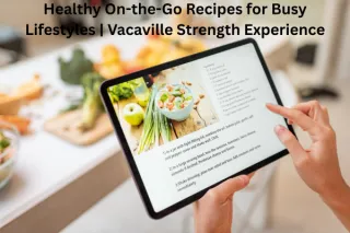 Healthy On-the-Go Recipes for Busy Lifestyles | Vacaville Strength Experience