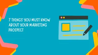 7 Things You Must Know About Your Marketing Prospect