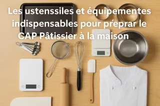 Les ustensiles et équipements indispensables pour préparer le CAP Pâtissier à la maison