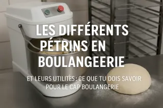 Les différents pétrins en boulangerie et leurs utilités : ce que tu dois savoir pour le CAP Boulangerie 